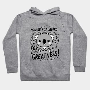 You're koalafied for greatness Hoodie